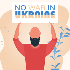 A man holds a banner with the inscription No to war in Ukraine. Plakan for peace in Ukraine. Vector.