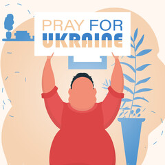 A man holds a banner with the inscription Pray for Ukraine in his hands. Plakan for peace in Ukraine. Cartoon style. Vector.