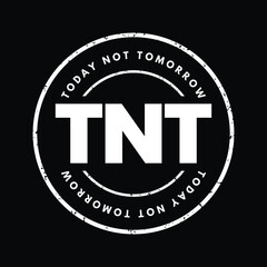 TNT - Today Not Tomorrow acronym text stamp, business concept background - obrazy, fototapety, plakaty