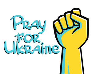 drawing fist up and inscription Pray for Ukraine. image in support of ukrainian people, against the war
