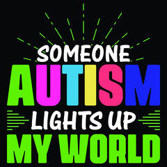 someone autism lights up my world- Autism t shirt design, Calligraphy t shirt design, Hand written vector sign, autism t shirts design, Vector graphic, typography t shirt, t shirt design, Autism 