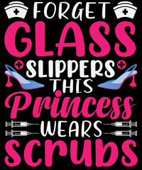 Forget glass slippers princess wears scrubs T-shirt design