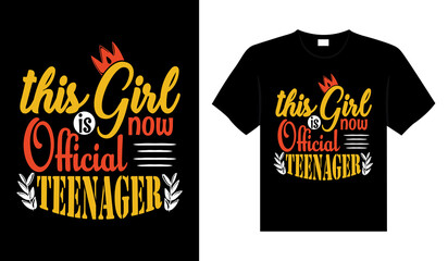THIS GIRL IS NOW OFFICIAL TEENAGER Typography T-shirt Design