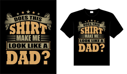 DOES THIS SHIRT MAKE ME LOOK LIKE A DAD Typography T-shirt Design