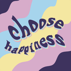 Choose happiness. Abstract hippie 70s retro illustration poster. Stars, flowers, circles, waves, notes, heart, love, planet. Design for card, logo, posters, invitation, web and print