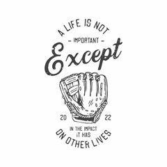 american vintage illustration a life is not important except in the impact it has on other lives for t shirt design