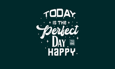 Today is the perfect day happy lettering t shirt design.