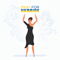 A girl in full growth holds a poster with the inscription Pray for Ukraine. Stop war. Vector illustration.