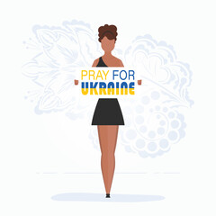 A girl in full growth holds a poster with the inscription Pray for Ukraine. Stop war. Vector