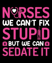Nurses we can't fix stupid but we can sedate it
