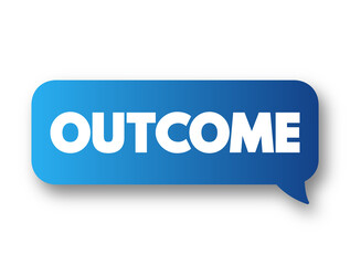 Outcome - something that follows as a result or consequence, text concept message bubble