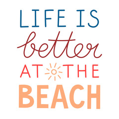 Handwritten quote Life is better at the beach. Lettering banner.