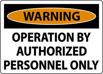 Warning Operation By Authorized Only Sign On White Background