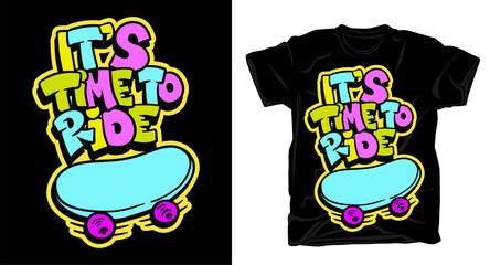 It's time to ride hand drawn typography with skateboard illustration t shirt design