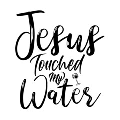 Jesus Touched My Water svg