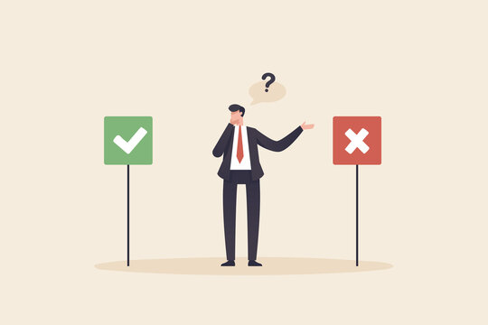 Right or wrong. Business decision right or wrong, true or false, correct and incorrect.