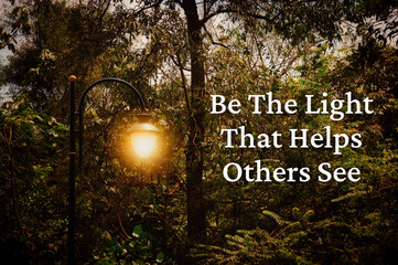 Motivational and Inspirational quote - Be the light that helps others see. with vintage concept...