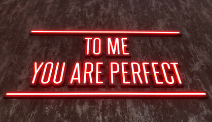 Neon sign that says You are perfect to me