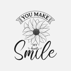 You Make My Heart Smile, Vector illustration happiness lettering with sunflower, hand drawn motivational quotes, typography for t-shirt, poster, sticker and card