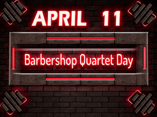 11 April, Barbershop Quartet Day, Neon Text Effect on bricks Background