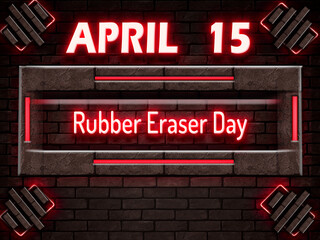 15 April, Rubber Eraser Day, Neon Text Effect on bricks Background