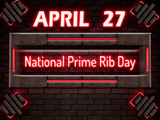 27 April, National Prime Rib Day, Neon Text Effect on bricks Background