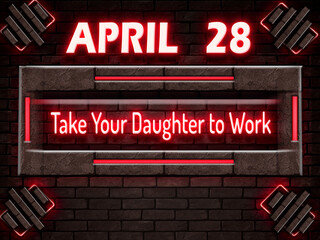 28 April, Take Your Daughter to Work, Neon Text Effect on bricks Background