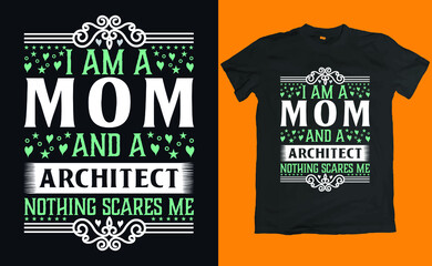 Mother's Day T Shirt Design. Quote I am a mom and a Architect nothings scares me.