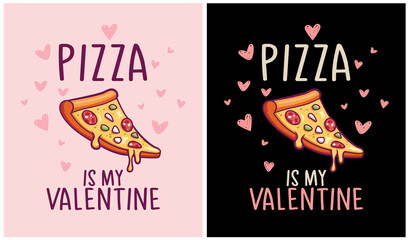 Pizza is my Valentine - Valentine Day