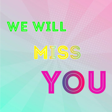 We will miss you quote. Lettering design on colorful background. Vector stock illustration