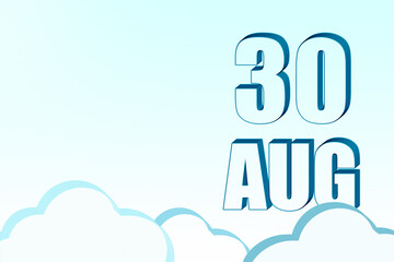 3d calendar with the date of 30 August on blue sky with clouds, copy space. 3D text. Illustration. Minimalism.