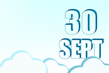 3d calendar with the date of 30 September on blue sky with clouds, copy space. 3D text. Illustration. Minimalism.