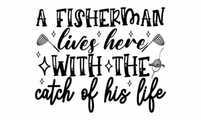 A Fisherman Lives Here With The Catch Of His Life  SVG Cut File