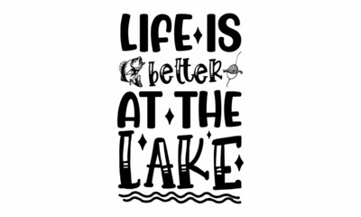 Life Is Better At The Lake  SVG Cut File