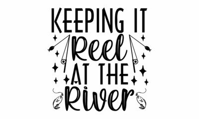 Keeping It Reel At The River SVG Cut File