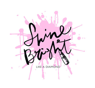Shine bright like a diamond inspirational slogan text on pink design for fashion graphics and t-shirt prints