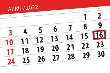 Fototapeta premium Calendar planner for the month april 2022, deadline day, 16, saturday