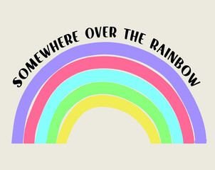 SOMEWHERE OVER THE RAINBOW, Retro Slogan, T-shirt Print Design with Colorful Rainbow, Vector