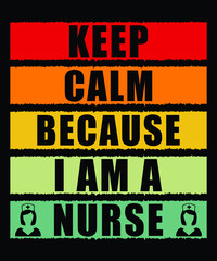 Keep Calm Because I am a Nurse T-shirt Design
