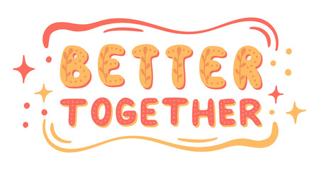 Handwritten inscription "better together". Bright vector illustration isolated on a white background.