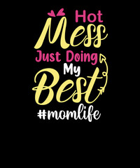 Hot Mess Just Doing My Best Funny Working Mom mothers day t shirt design