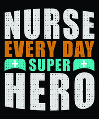 Nurse Every Day Super Hero Typography T-shirt Design