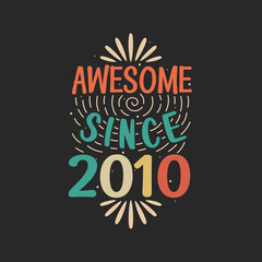 Awesome since 2010. 2010 Vintage Retro Birthday