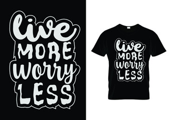 Live more worry less t shirt design
