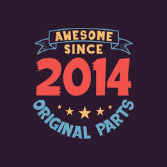 Awesome since 2014 Original Parts. 2014 Vintage Retro Birthday