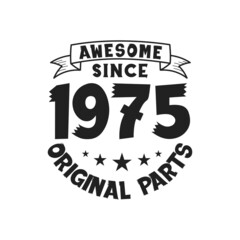 Born in 1975 Vintage Retro Birthday, Awesome since 1975 Original Parts