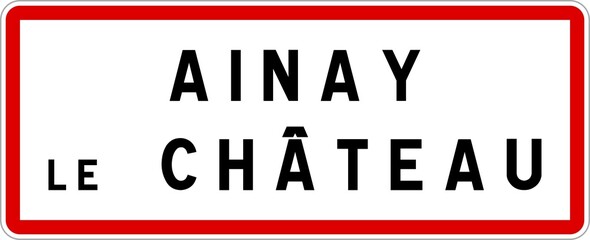Panneau entrée ville agglomération Ainay-le-Château / Town entrance sign Ainay-le-Château