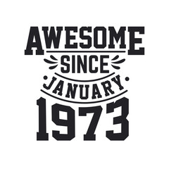 Born in January 1973 Retro Vintage Birthday, Awesome Since January 1973