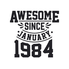 Born in January 1984 Retro Vintage Birthday, Awesome Since January 1984