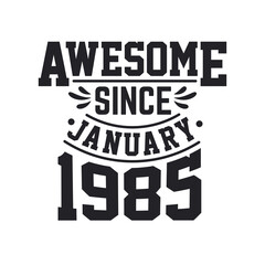 Born in January 1985 Retro Vintage Birthday, Awesome Since January 1985